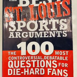 “The Best St. Louis Sports Arguments: The 100 Most Controversial, Debatable Questions for Die-Hard Fans”
