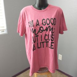 Heaven sent creations dark pink T-shirt "I'm a good mom but I cuss a little" 
No size tag looks to be large
Pit to pit 21.5"


