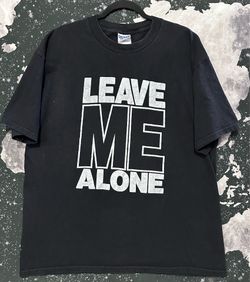 Leave Me Alone Bold Large Font Quote Shirt
