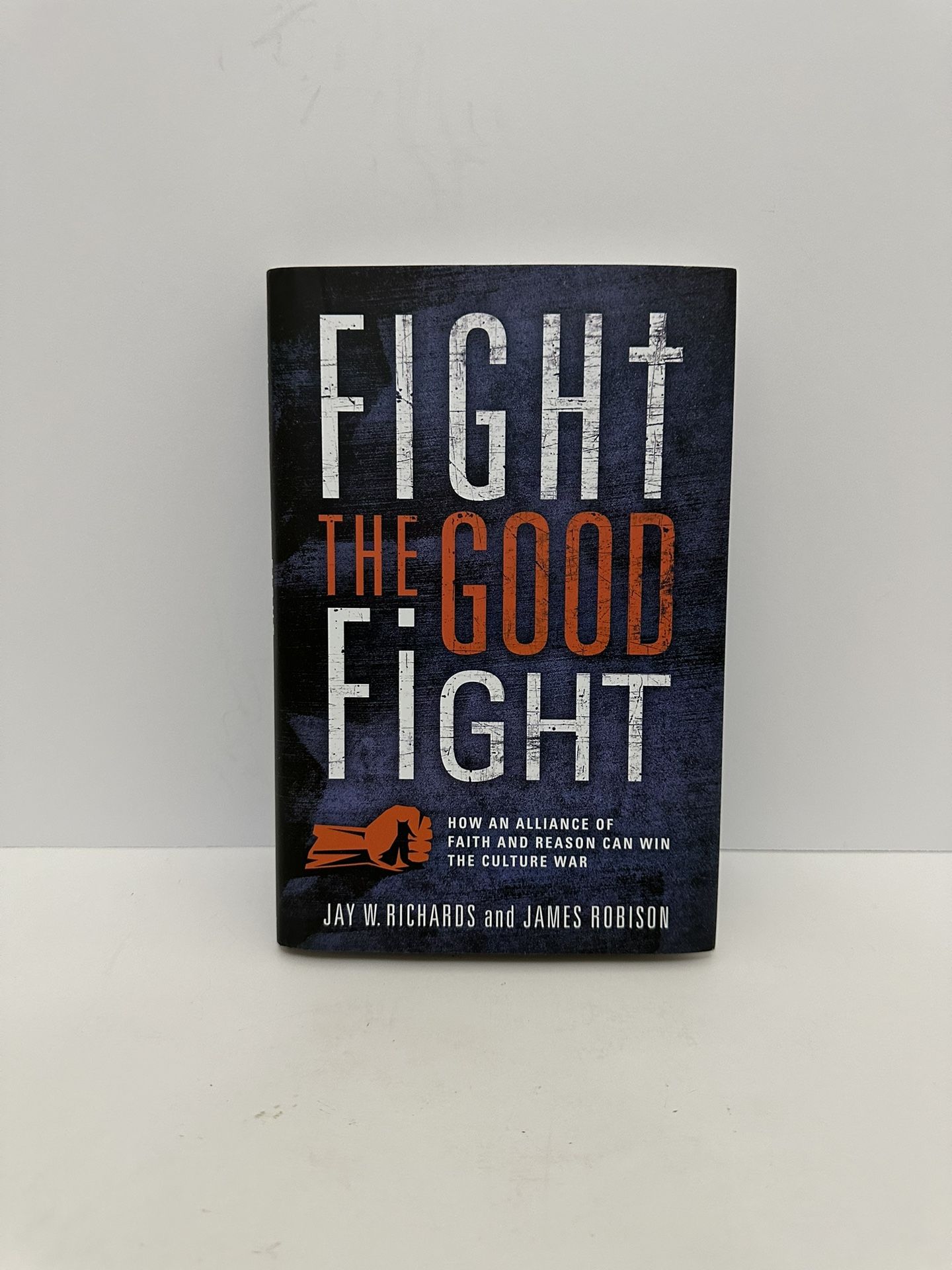 New Fight The Good Fight By Jay W Richards And James Robison