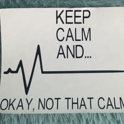 Keep Calm And... Okay, Not That Calm Decal 