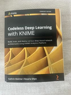 Codeless Deep Learning With Knime: Build, Train, And Deploy Various Deep Neural