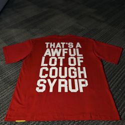 Cough Syrup / Tee’s - $55 Each!  (Pickup Today!)