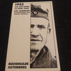 1945  Wie Der Kreig Zu Ende Ging - Ein Lesebuch Herausgegeben Von Thomas Fríedrích. By Buchergilde Gutenber