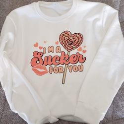 I’m A sucker For you Sweatshirt