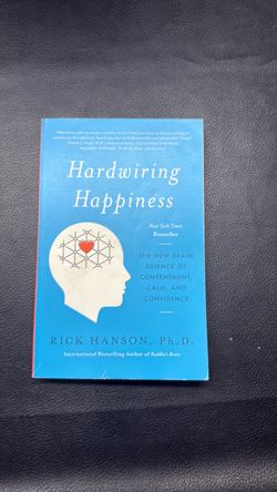 Hardwiring Happiness by Rick Hanson Ph.D.