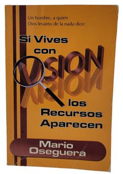 Si Vives con Visión los Recursos Aparecen – Mario Oseguera