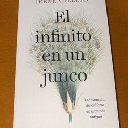 El Infinito En Un Junco / Infinityin a Reed: The Invention of Books in the Ancie