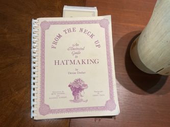 From the Neck Up: Illustrated Guide to Hatmaking and Head Form.