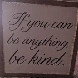 12x12 "If you can be anything be kind"