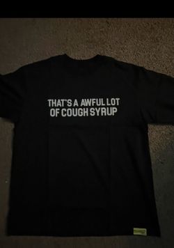 Awful lot of cough syrup t shirts