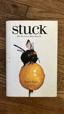 Stuck: Why We Can’t (or Won’t) Move On by Anneli Rufus