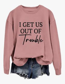 Women’s Size Medium “I get us out of trouble” Crewneck Sweatshirt, Pink, NEW