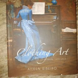 ''Clothing Art''.     The Visual Culture Of Fashion 1600 To 1914 By Aileen Ribeiro