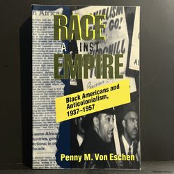 Race Against Empire: Black Americans and Anticolonialism, 1937–1957