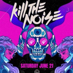 Kill The Noise @Bloom Sat 6/21 $25