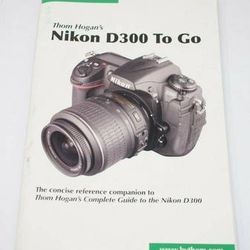 Nikon D300 To Go Instructions by Thom Hogan's
