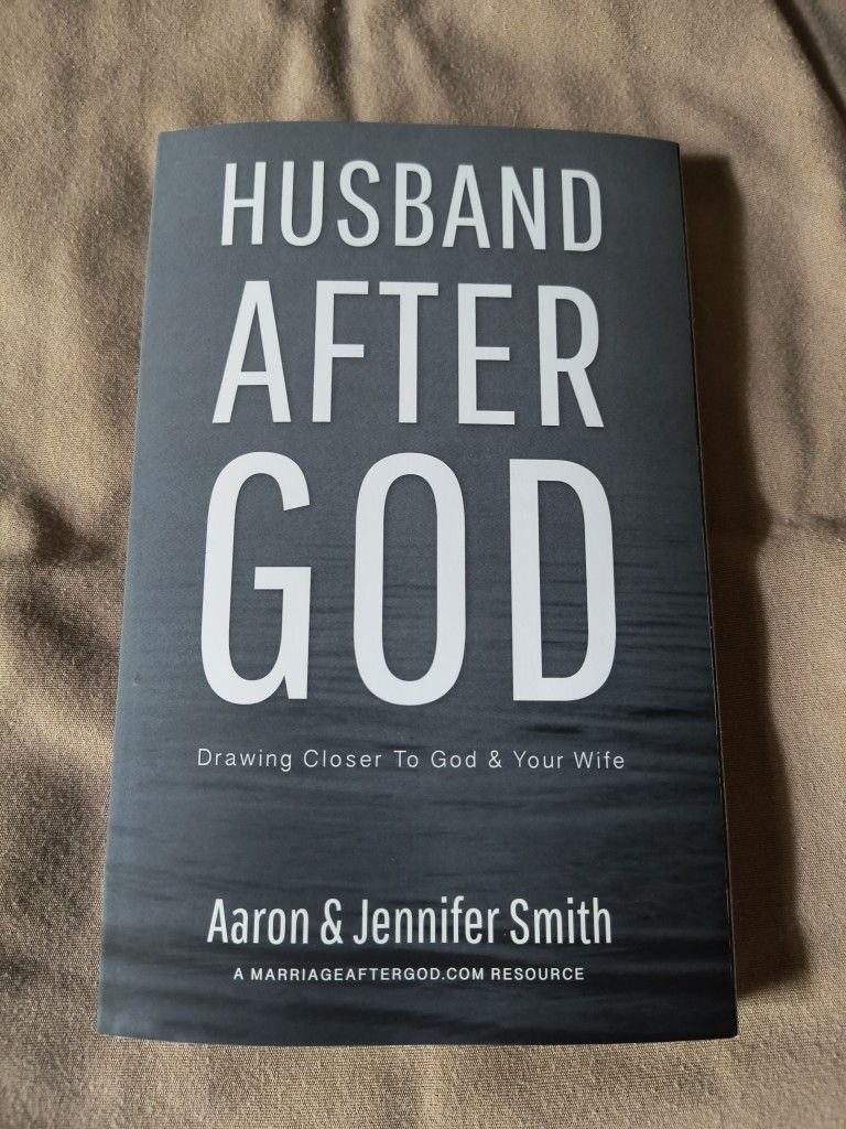  "Husband After God: Drawing Closer To God & Your Wife" by Aaron and Jennifer Smith.