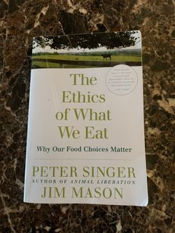 The Ethics of What We Eat, Peter Singer, Jim Mason