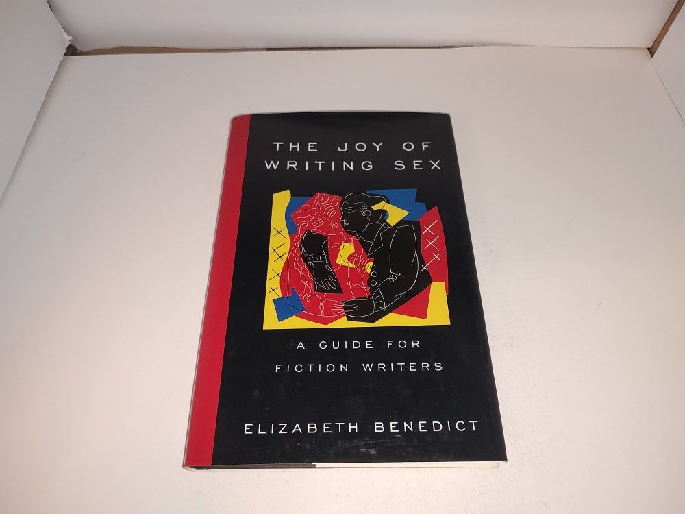 The Joy of Writing Sex: A Guide for Fiction Writers by author Elizabeth Benedict HC New
