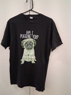 Am    I      Pugging     You      T-Shirt