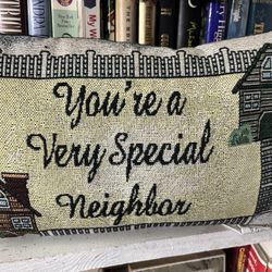 You’re A Very Special Neighbor Pillow 