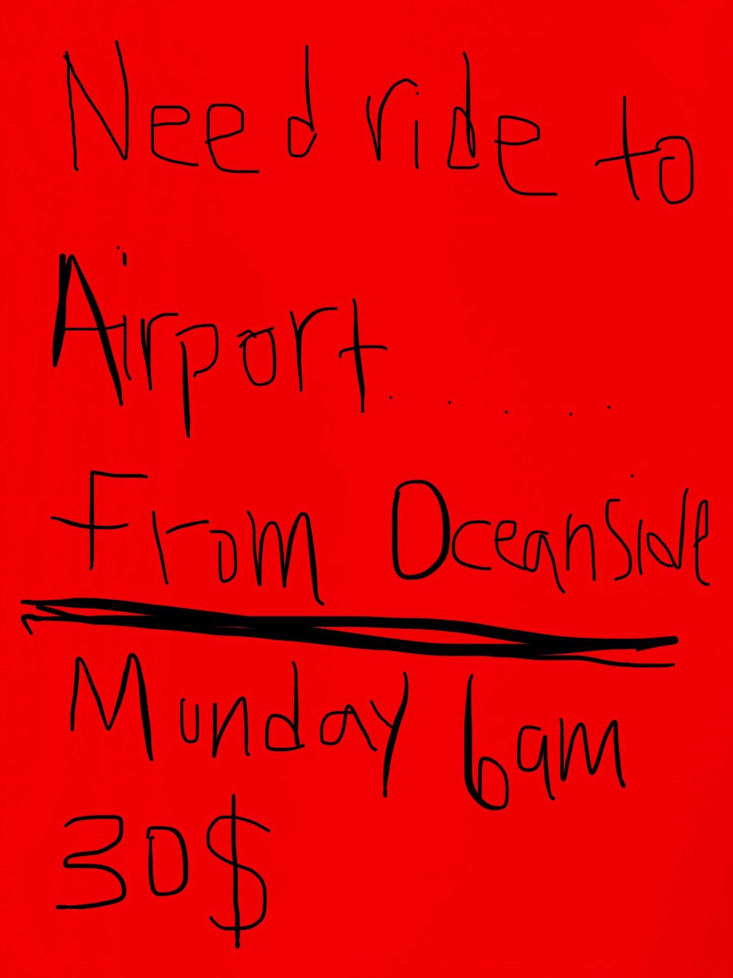 Need ride from east Oceanside to airport, Monday 2/18 at 6am, arriving to airport 7a