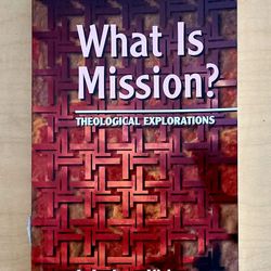 What Is Mission? Theological Explorations By J. Andrew Kirk