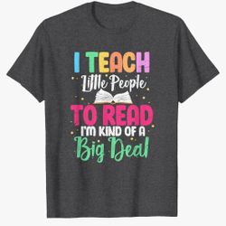 " I TEACH LITTLE PEOPLE TO READ I'M KIND OF A BIG DEAL " Men's T-Shirt XL (42)