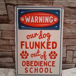 Warning, Our Dog Flunked Out Of Obedience School Sign