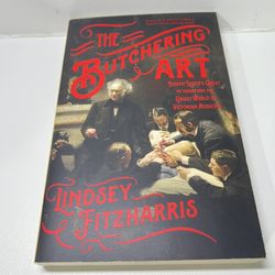 Butchering Art : Joseph Lister's Quest to Transform the Grisly World of Victorian Medicine by Lindsey Fitzharris