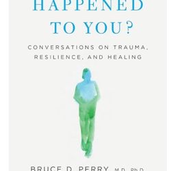 HAPPENED TO YOU? CONVERSATIONS ON TRAUMA, RESILIENCE, AND HEALING (Hard Cover)