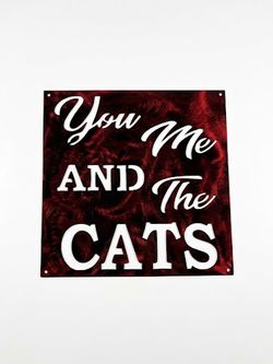 You Me and the Cats Metal Sign 10x10 18 Gauge Steel