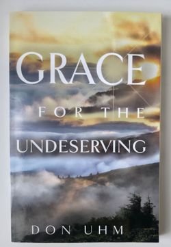 Grace for the Undeserving by Don Uhm