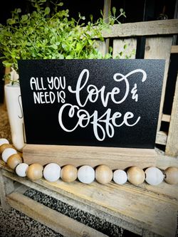 All You Need Is Love & Coffee Chalkboard Sign