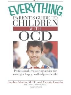 The Everything Parent's Guide to Children with OCD: Professional, reassuring advice for raising a happy, well-adjusted child