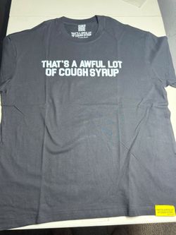 Thats a awful lot of cough syrup t shirt