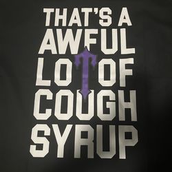 A whole lotta cough syrup (ALOC)