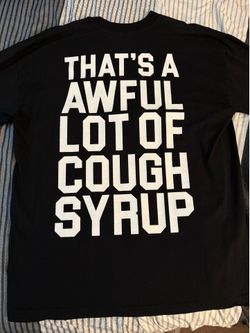 Awful lot of cough syrup shirt