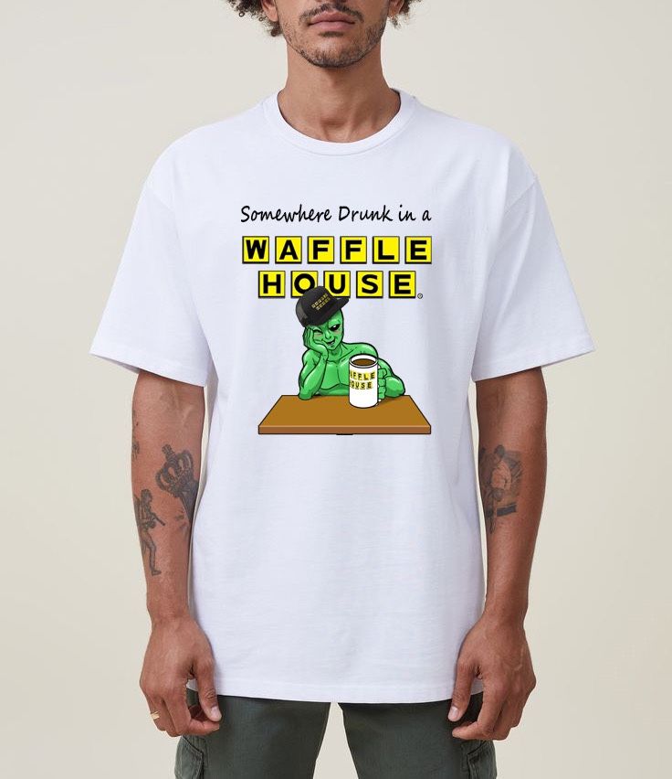 Somewhere Drunk In A WAFFLE HOUSE t Shirt