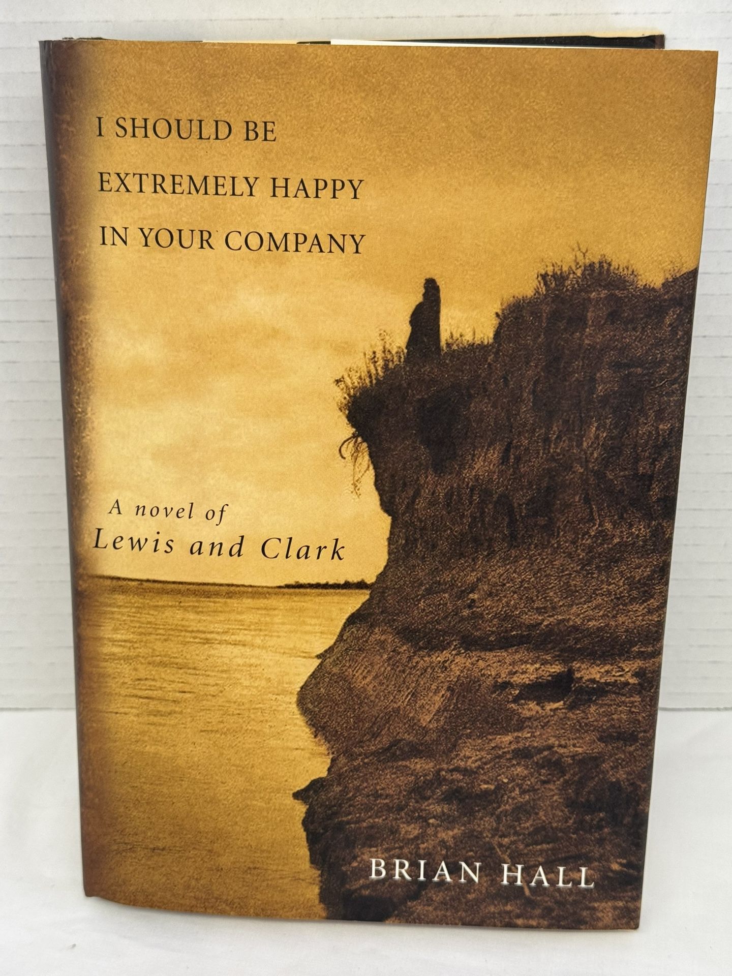 I Should Be Extremely Happy in Your Company: A Novel of Lewis and Clark