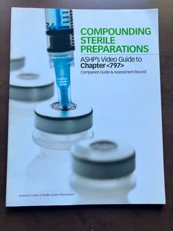 Compounding Sterile Preparations ASHP’s Guide To Chapter  797  Companion Book