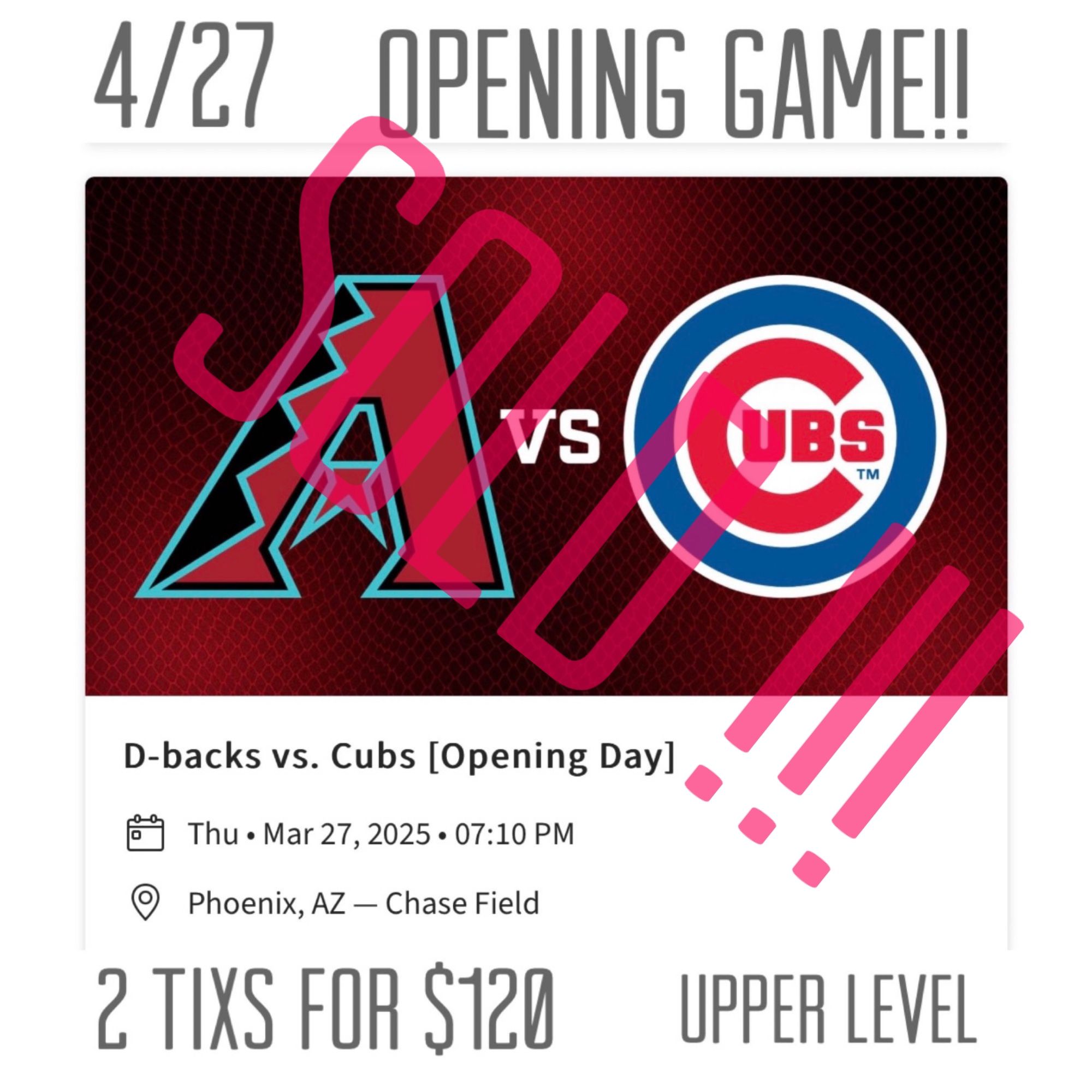 Diamondbacks vs Cubs Opening Day!! 2 Tixs For $120 Upper Level