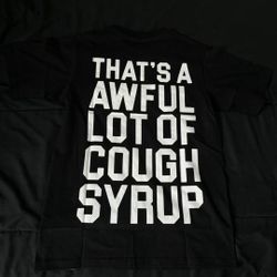 That’s Awful Lot Of Cough Syrup Shirt S