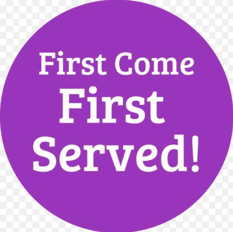 FIRST COME FIRST SERVED