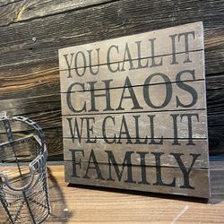 Wooden Sign “ You Call It Chaos We Call It Family”