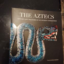 The Aztecs History And Treasures Of An Ancient Civilization