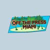 OFF THE PRESS MIAMI