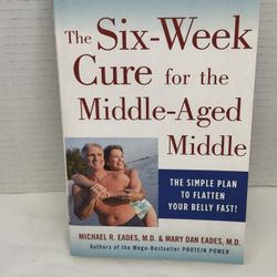 The 6-Week Cure for the Middle-Aged Middle by Eades, Michael R, Eades, Mary Dan