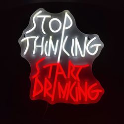 STOP THINKING START DRINKING LED LIGHT SIGN.  15" X 13".  6 FT USB CORD.  NEW.  PICKUP ONLY.